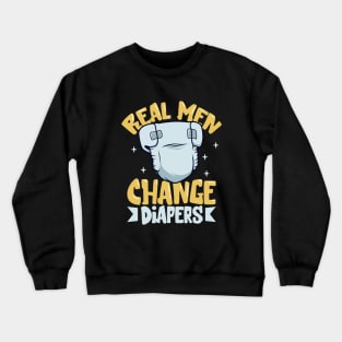 Real men change diapers Crewneck Sweatshirt